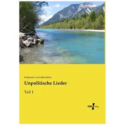 Unpolitische Lieder, Belletristik von August Heinrich Hoffmann Von Fallersleben, Hoffmann von Fallersleben