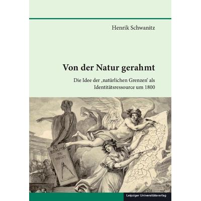 Von der Natur gerahmt, Gebundene Ausgabe von Henrik Schwanitz, Leipziger Uni-Vlg, 978-3-96023-382-4