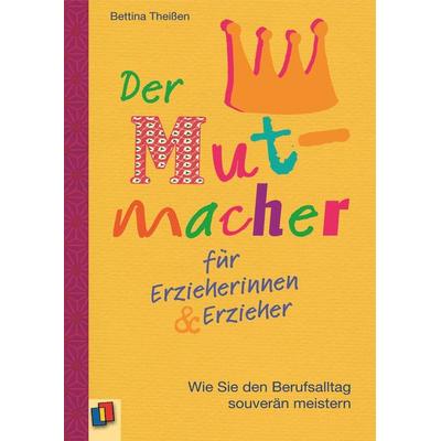 Der Mutmacher für Erzieherinnen & Erzieher, Taschenbuch von Bettina Theissen, Verlag an der Ruhr, 978-3-8346-2552-6