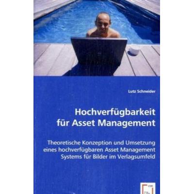 Schneider, L: Hochverfügbarkeit für Asset Management, Taschenbuch von Lutz Schneider, VDM, 978-3-639-03141-6