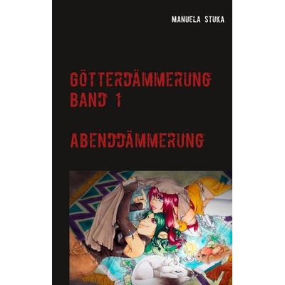 Götterdämmerung, Taschenbuch von Manuela Stuka, BoD – Books on Demand, 978-3-7519-0064-5