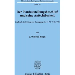 Der Planfeststellungsbeschluss und seine Anfechtbarkeit., Fachbücher von J. Wilfried Kügel