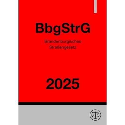 Brandenburgisches Straßengesetz - BbgStrG 2025, Taschenbuch von Gesetze24 Deutschland, Epubli, 978-3-8197-7693-9