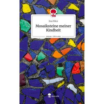 Mosaiksteine meiner Kindheit. Life is a Story - story.one, Gebundene Ausgabe von Eva Filice, Storylution, 978-3-7115-7051-2