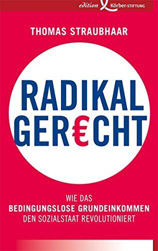 Thomas Straubhaar - Radikal gerecht: Wie das bedingungslose Grundeinkommen den Sozialstaat revolutioniert - Preis vom 09.10.2026 07:28:09 h