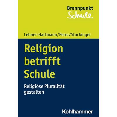 Religion betrifft Schule, Taschenbuch von Andrea Lehner-Hartmann,Karin Peter,Helena Stockinger, Kohlhammer, 978-3-17-039838-2