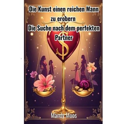 Die Kunst einen reichen Mann zu erobern, Taschenbuch von Mandy Moos, Epubli, 978-3-8197-7286-3
