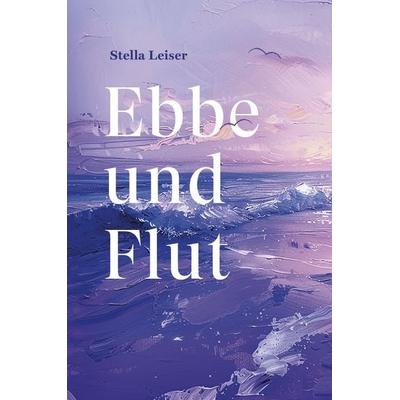 Ebbe und Flut, Gebundene Ausgabe von Stella Leiser, Verlagshaus Schlosser, 978-3-7581-0098-7