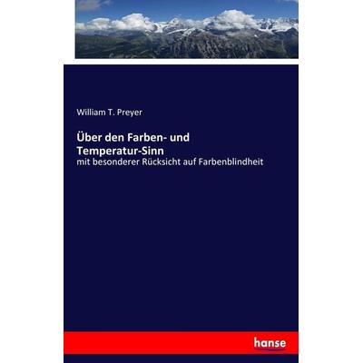 Über den Farben- und Temperatur-Sinn, Taschenbuch von William T. Preyer, Hansebooks, 978-3-7436-8044-9
