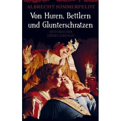 Von Huren, Bettlern und Glunterschratzen, Taschenbuch von Albrecht Sommerfeldt, Bookmundo Direct, 978-94-036-0094-9