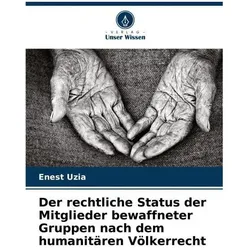 Der rechtliche Status der Mitglieder bewaffneter Gruppen nach dem humanitären Vö, Fachbücher von Enest Uzia