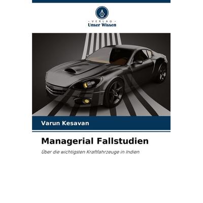Managerial Fallstudien, Taschenbuch von Varun Kesavan, Verlag Unser Wissen, 978-620-7-13953-8