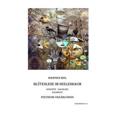Poetische Erzählungen / Blütenlese im Seelenraum, Taschenbuch von Manfred Heil, Epubli, 978-3-7418-9841-9