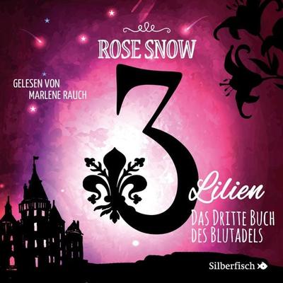 3 Lilien 3: Das dritte Buch des Blutadels - Rose Snow, Audio, 9783844923100