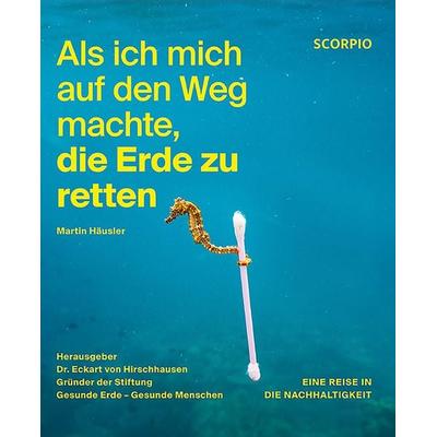 Als ich mich auf den Weg machte, die Erde zu retten, Gebundene Ausgabe von Martin Häusler, Scorpio Verlag, 978-3-95803-530-0