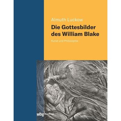 Die Gottesbilder des William Blake, Gebundene Ausgabe von Almuth Luckow, Wbg Academic in Herder, 978-3-534-40570-1