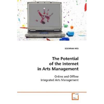 HEO, S: The Potential of the Internet in Arts Management, Taschenbuch von Soonran Heo, VDM, 978-3-639-09446-6