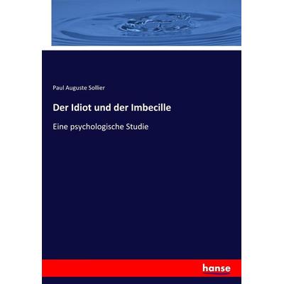 Der Idiot und der Imbecille, Taschenbuch von Paul Auguste Sollier, Hansebooks, 978-3-7446-9118-5