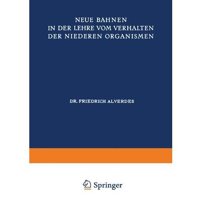 Neue Bahnen in der Lehre vom Verhalten der Niederen Organismen, Taschenbuch von Friedrich Alverdes, Springer Berlin, 978-3-642-47101-8
