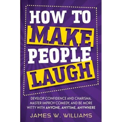 How to Make People Laugh, Taschenbuch von James W. Williams, Alakai Publishing LLC, 978-1-953036-52-0