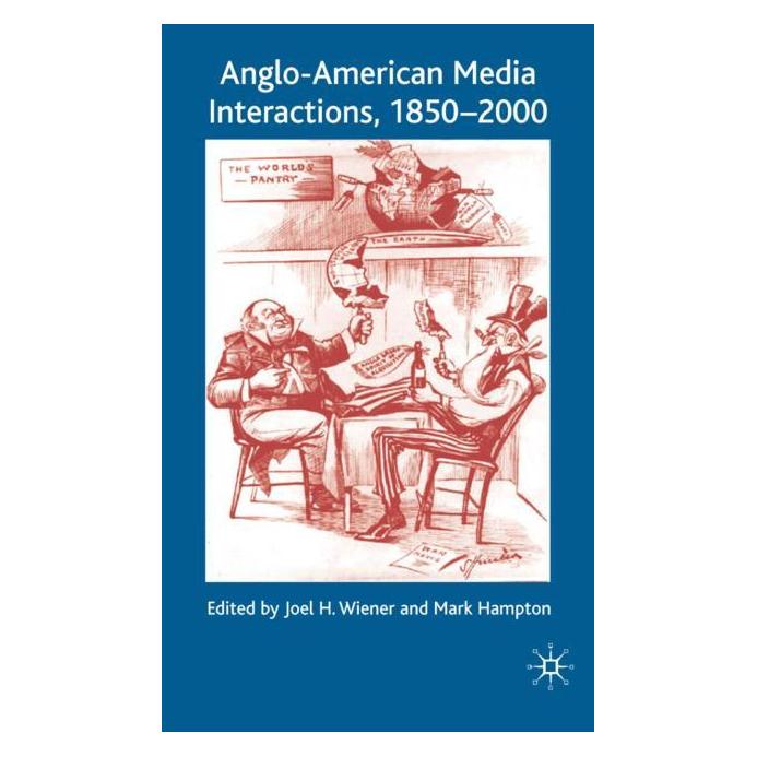 Palgrave Macmillan Uk Anglo-American Media Interactions, 1850 (Englisch, Hardcover, Joel H. Wiener, Mark Hampton) (63029113)
