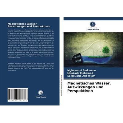 Magnetisches Wasser, Auswirkungen und Perspektiven, Taschenbuch von Mghaiouini Redouane,Monkade Mohamed,EL Bouaria Abdeslam, Verlag Unser Wissen,