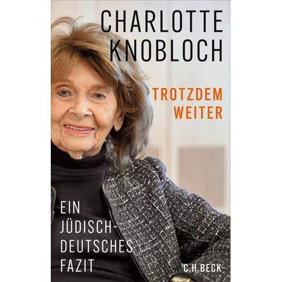 Trotzdem weiter, Gebundene Ausgabe von Charlotte Knobloch, C.H. Beck, 978-3-406-85089-9