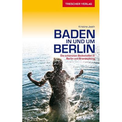 TRESCHER Reiseführer Baden in und um Berlin, Paperback von Kristine Jaath, Trescher