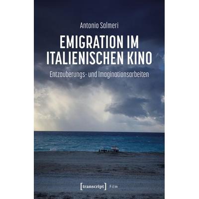 Emigration im italienischen Kino, Taschenbuch von Antonio Salmeri, Transcript, 978-3-8376-7775-1
