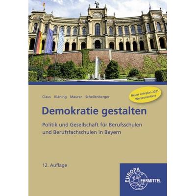 Demokratie gestalten - Bayern, Taschenbuch von Dietrich Claus,Ulf Kläning,Rainer Maurer,Stefan Schellenberger, Europa-Lehrmittel, 978-3-7585-6874-9