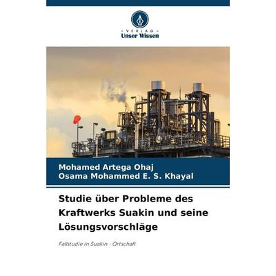 Studie über Probleme des Kraftwerks Suakin und seine Lösungsvorschläge, Taschenbuch von Mohamed Artega Ohaj,Osama Mohammed E. S. Khayal, Verlag Unser