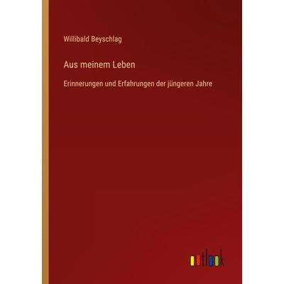 Aus meinem Leben, Taschenbuch von Willibald Beyschlag, Outlook, 978-3-368-61290-0