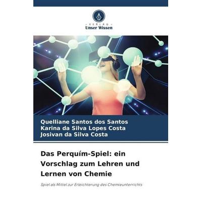 Das Perquím-Spiel: ein Vorschlag zum Lehren und Lernen von Chemie, Taschenbuch von Quelliane Santos dos Santos,Karina da Silva Lopes Costa,Josivan da