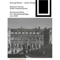 Georg Dehio und Alois Riegl - Konservieren, nicht restaurieren, Fachbücher von Alois Riegl, Georg Dehio