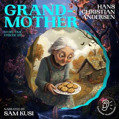 Grandmother (Story Time, Episode 100) - Hans Christian Andersen, Audio, 9783711920577