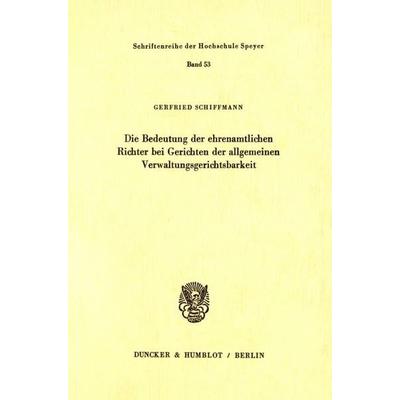 Die Bedeutung der ehrenamtlichen Richter bei Gerichten der allgemeinen Verwaltungsgerichtsbarkeit., Taschenbuch von Gerfried Schiffmann, Duncker &