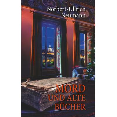 Mord und alte Bücher, Taschenbuch von Norbert-Ullrich Neumann, BoD – Books on Demand, 978-3-7494-0299-1