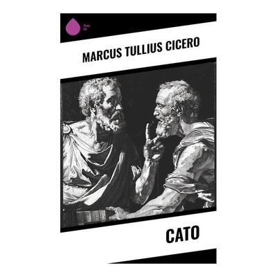 Cato, Taschenbuch von Marcus Tullius Cicero, Sharp Ink, 978-80-283-4318-7