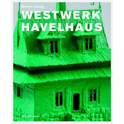 Westwerk Havelhaus, Gebundene Ausgabe von Martin Assig, Schirmer/Mosel, 978-3-8296-0374-4