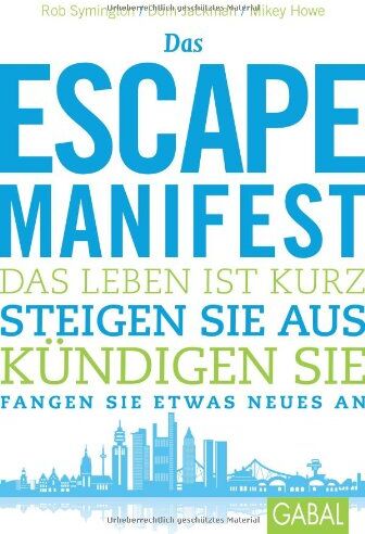 Rob Symington - Das Escape-Manifest: Das Leben ist kurz. Steigen Sie aus. Kündigen Sie. Fangen Sie etwas Neues an. - Preis vom 30.09.2026 09:01:18 h