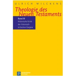 Kritik der historischen Bibelkritik. Theologie des Neues Testaments III, Fachbücher von Ulrich Wilckens