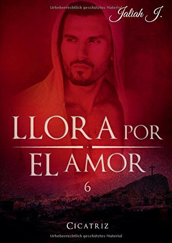 Jaliah J. - Llora por el amor 6: Cicatriz - Preis vom 09.10.2026 07:28:09 h