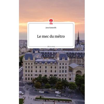 Le mec du métro. Life is a Story - story.one, Gebundene Ausgabe von Jana Gamerith, Story.one publishing, 978-3-7108-0162-4