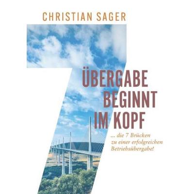 Übergabe beginnt im Kopf, Gebundene Ausgabe von Sager Christian, Buchschmiede, 978-3-99192-495-1