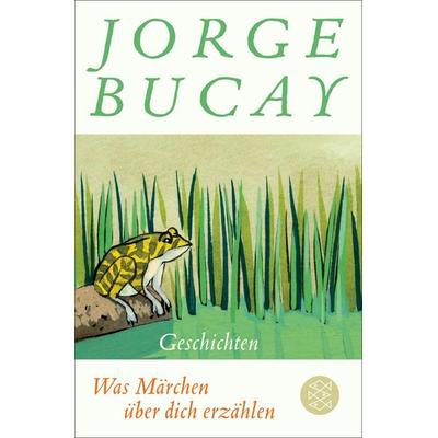 Was Märchen über dich erzählen, Taschenbuch von Jorge Bucay, Fischer Taschenbuch Verlag, 978-3-596-70392-0