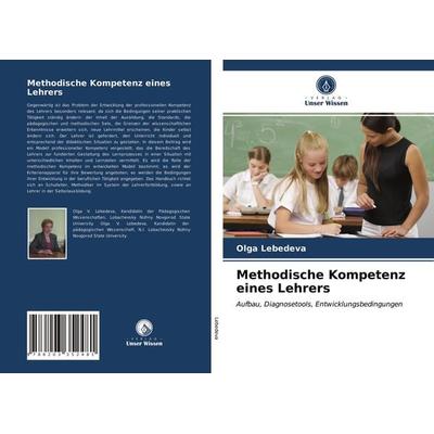Methodische Kompetenz eines Lehrers, Taschenbuch von Olga Lebedeva, Verlag Unser Wissen, 978-620-3-35248-1