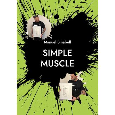 Simple Muscle, Taschenbuch von Manuel Sinabell, BoD – Books on Demand, 978-3-7693-0360-5