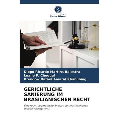 Gerichtliche Sanierung im Brasilianischen Recht, Taschenbuch von Diogo Ricardo Martins Balestra,Luane F. Chuquel,Brendow Rafael Amaral Kleinubing,