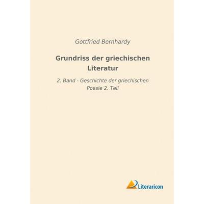 Grundriss der griechischen Literatur, Taschenbuch von Gottfried Bernhardy, Literaricon, 978-3-96506-132-3
