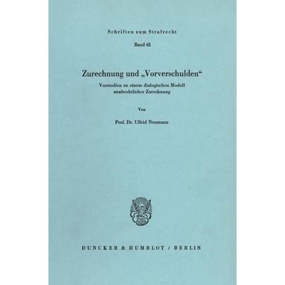 Zurechnung und 'Vorverschulden'.; Taschenbuch von Ulfrid Neumann, Duncker & Humblot, 978-3-428-05764-1